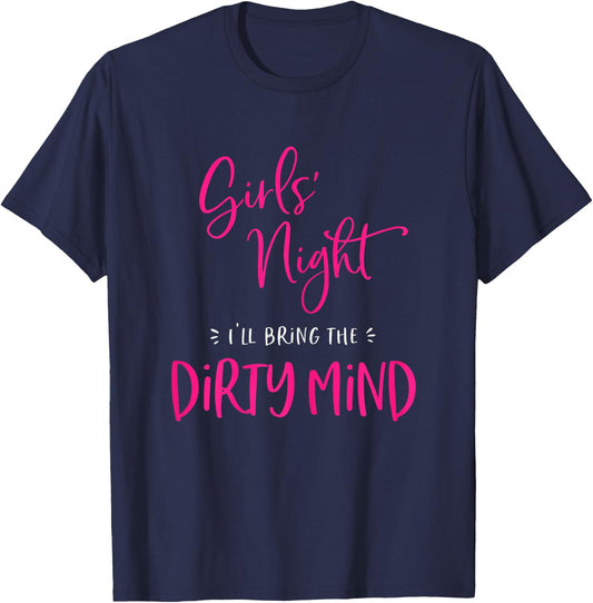 Girls Night I'll Bring The Dirty Mind Funny Matching Party T-Shirt - T-Shirt | Navy