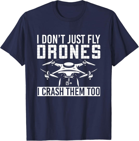I Dont Just Fly Drones I Crash Them Too Drone T-Shirt - T-Shirt | Navy