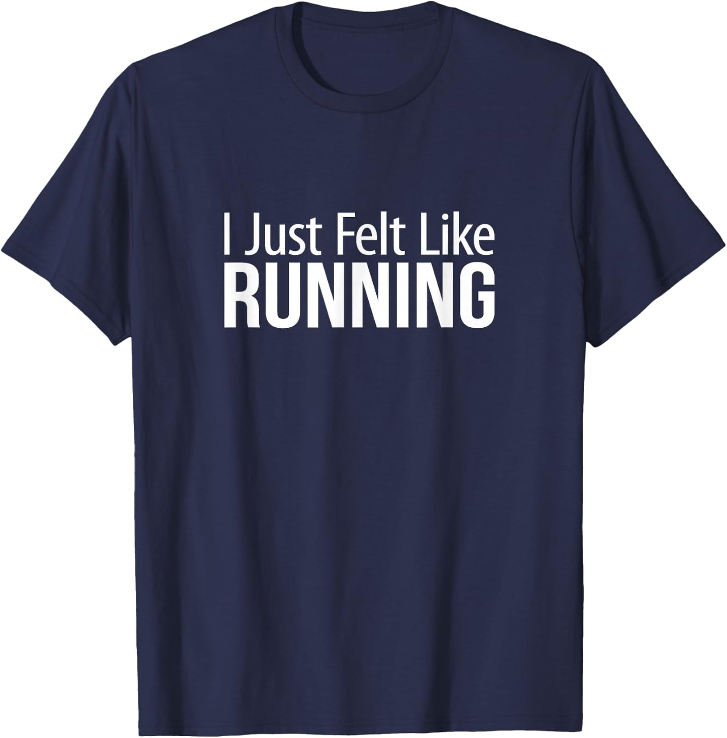 I Just Felt Like Running T-Shirt - T-Shirt | Navy