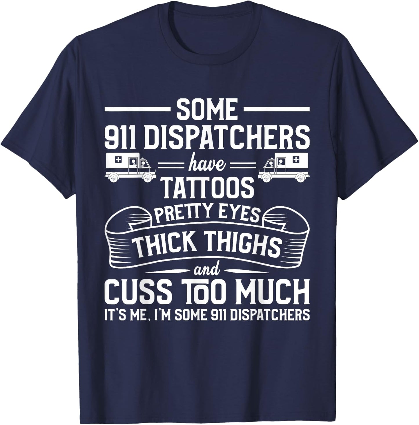 Tattoos Thick Thighs Pretty Eyes - Emergency 911 Dispatcher T-Shirt - T-Shirt | Navy