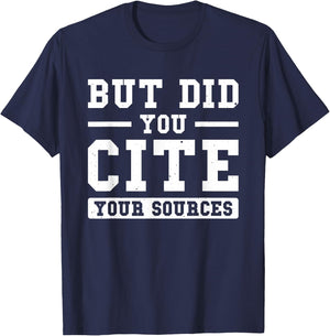 But Did You Cite Your Sources Student T-Shirt - T-Shirt | Navy