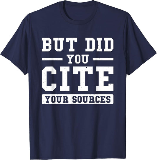But Did You Cite Your Sources Student T-Shirt - T-Shirt | Navy