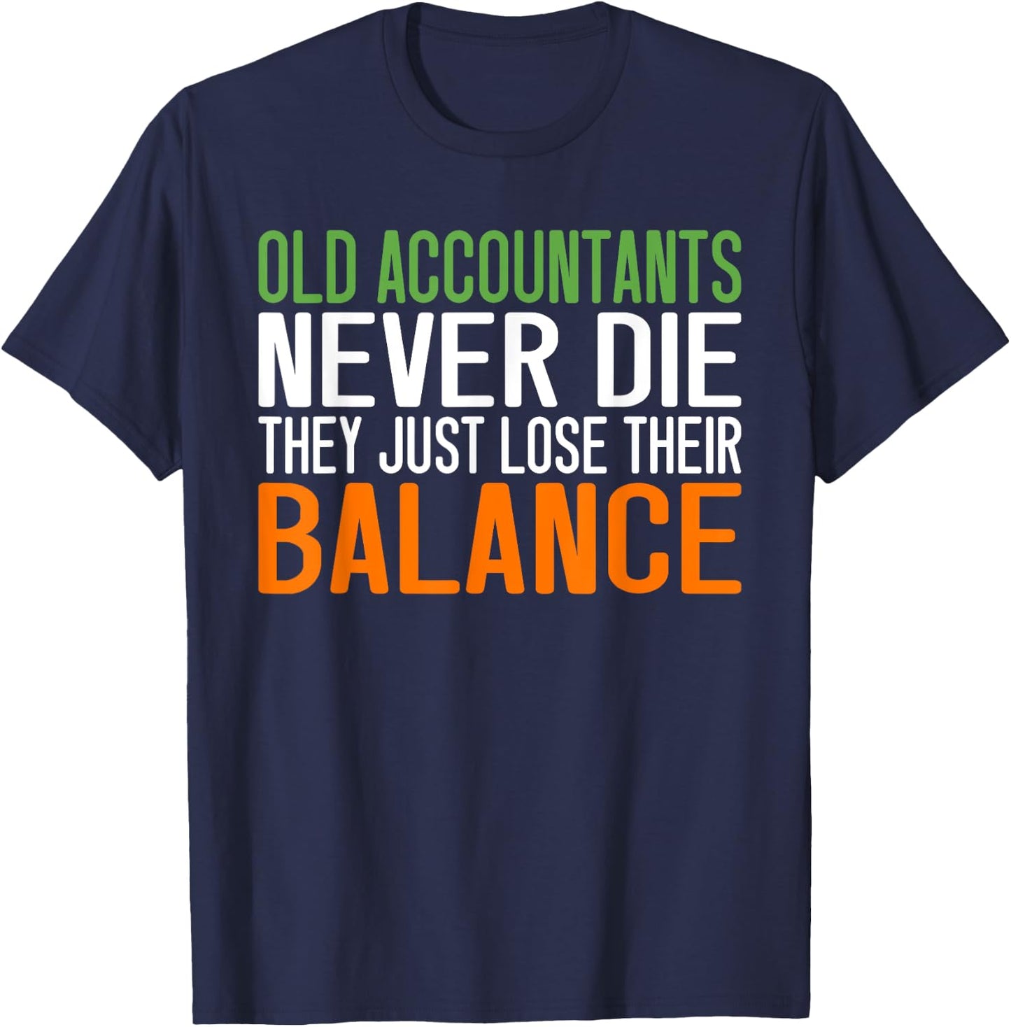 Old Accountants never die they just love their Balance T-Shirt - T-Shirt | Navy