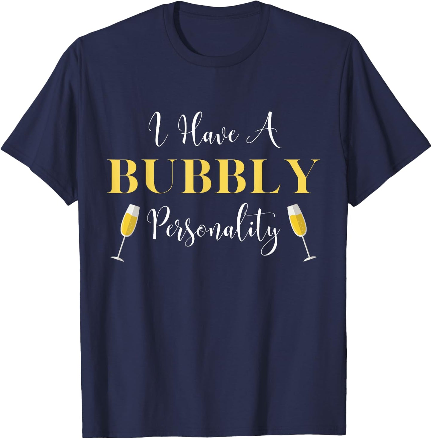 I Have A Bubbly Personality Champagne Drinking Shirt T-Shirt - T-Shirt | Navy