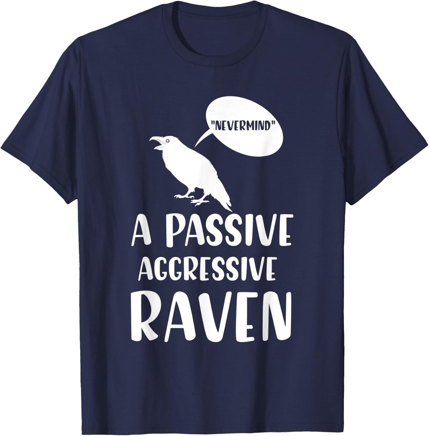 “Nevermind” A passive aggressive Raven Gifts T-Shirt - T-Shirt | Navy