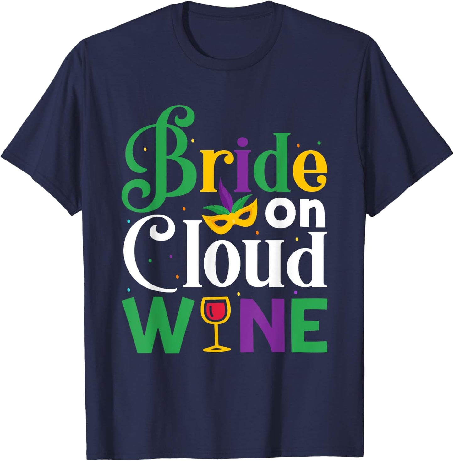 Bride On Cloud Wine - Bachelorette Mardi Gras Party Parade T-Shirt - T-Shirt | Navy