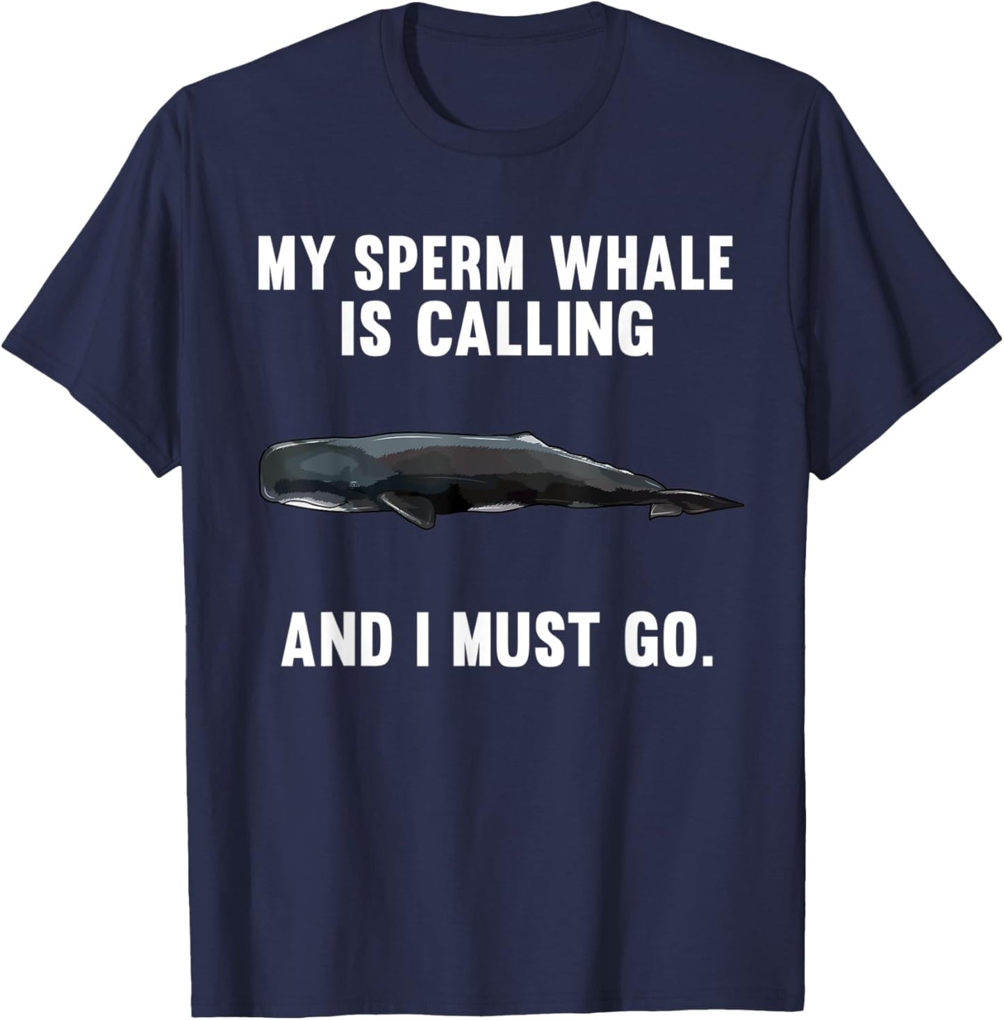 Funny My Sperm Whale Is Calling And i Must Go T-Shirt - T-Shirt | Navy