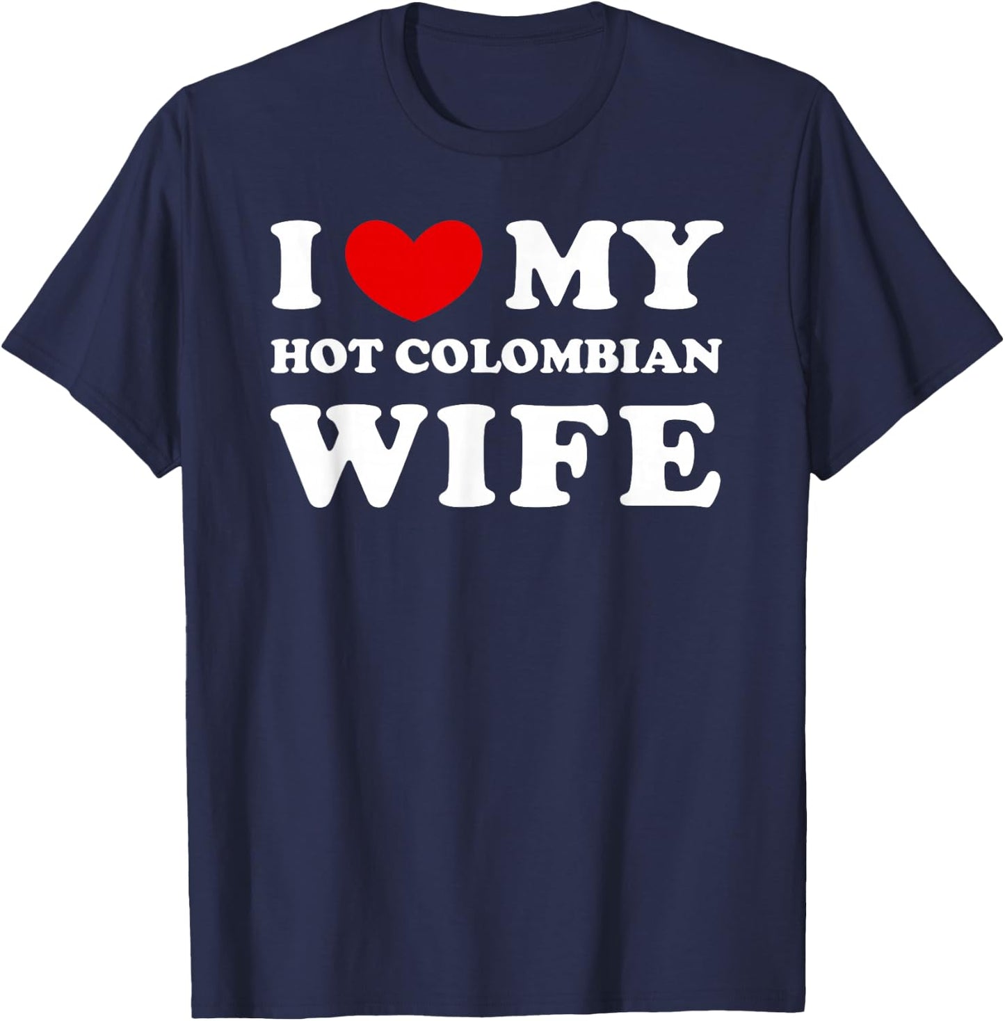 I Love/Heart My Hot Colombian Wife T-Shirt - T-Shirt | Navy