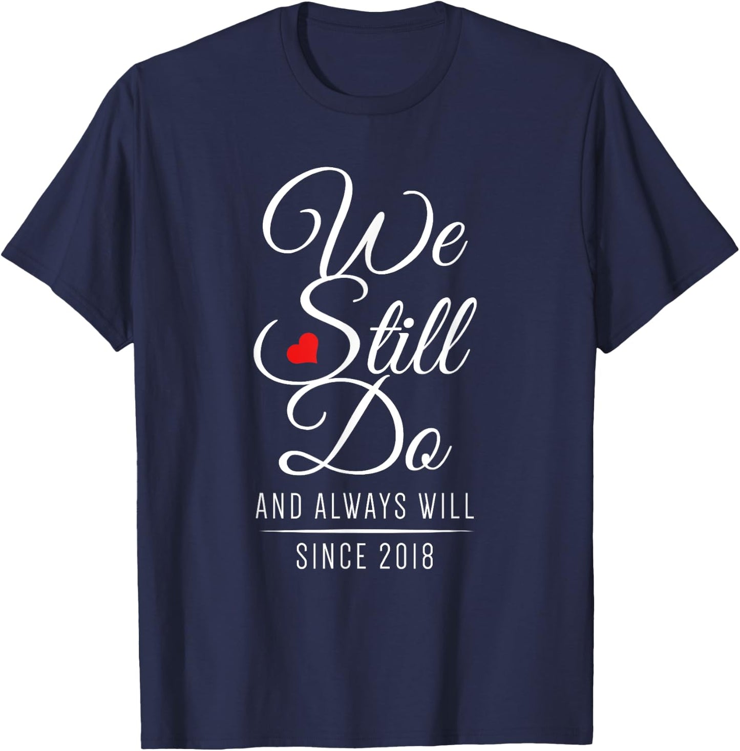 Wedding Anniversary - We Still Do Since 2018 T-Shirt - T-Shirt | Navy