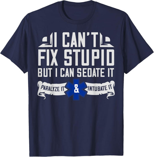 I Can't Fix Stupid But I Can Sedate It EMT Gift T-Shirt - T-Shirt | Navy