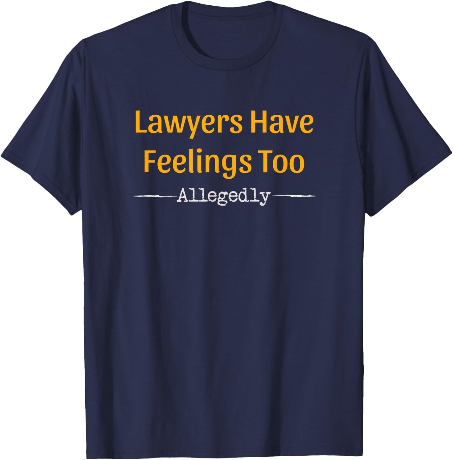 Lawyers allegedly also have feelings - lawyer T-Shirt - T-Shirt | Navy