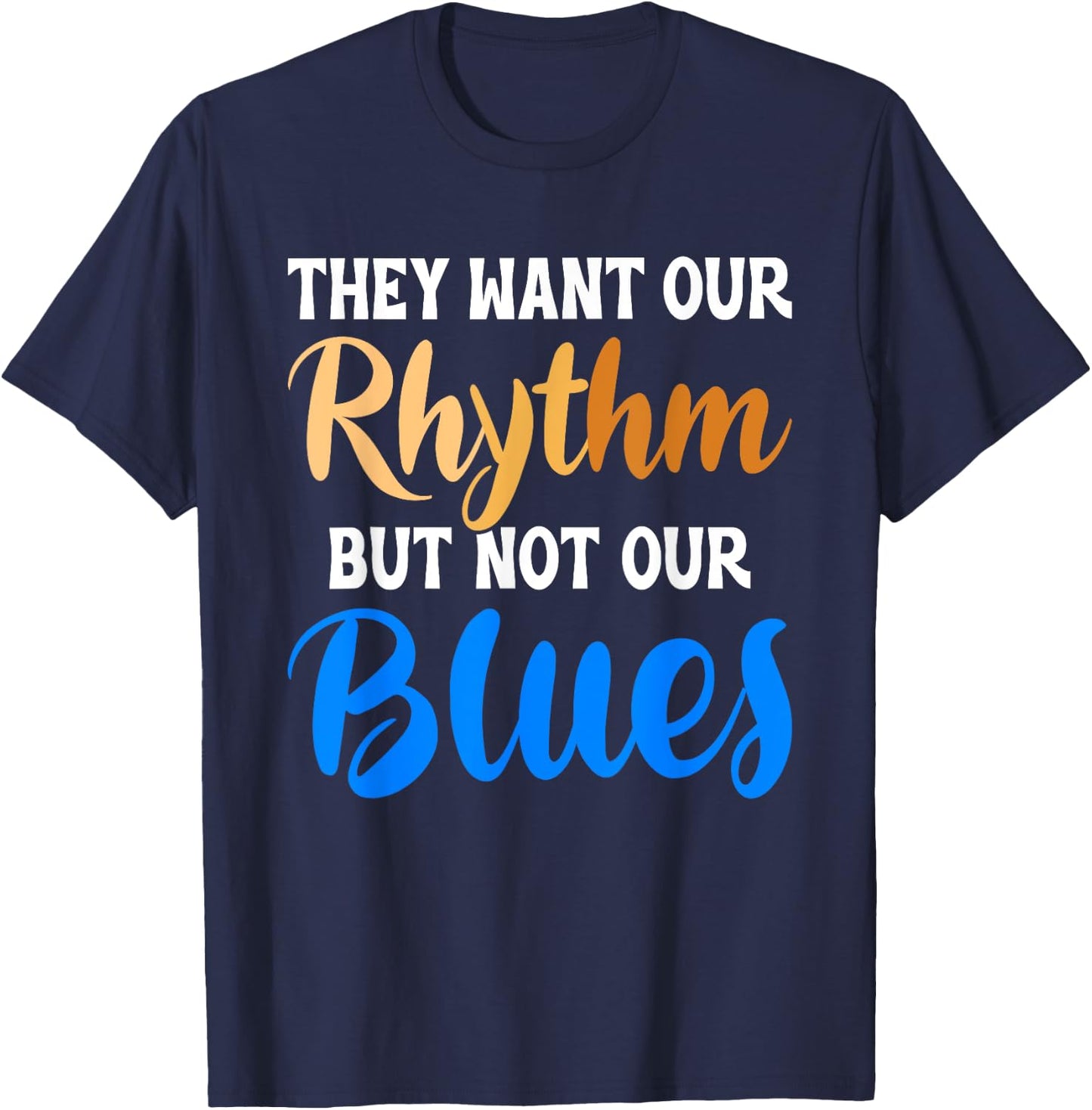 They Want Our Rhythm But Not Our Blues Black Culture Lover T-Shirt - T-Shirt | Navy