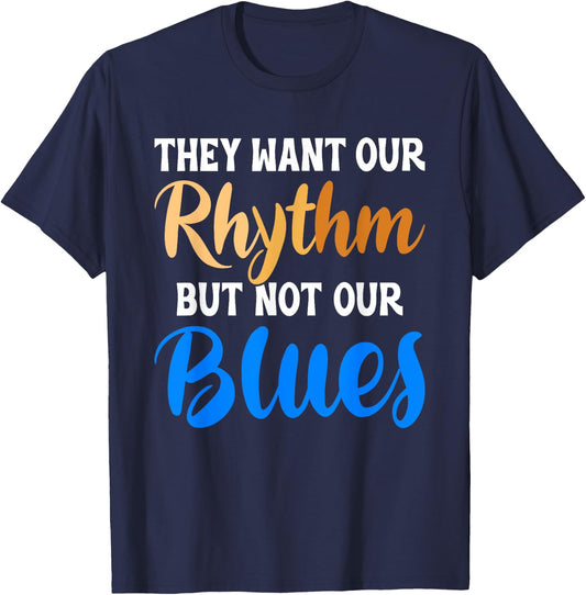 They Want Our Rhythm But Not Our Blues Black Culture Lover T-Shirt - T-Shirt | Navy