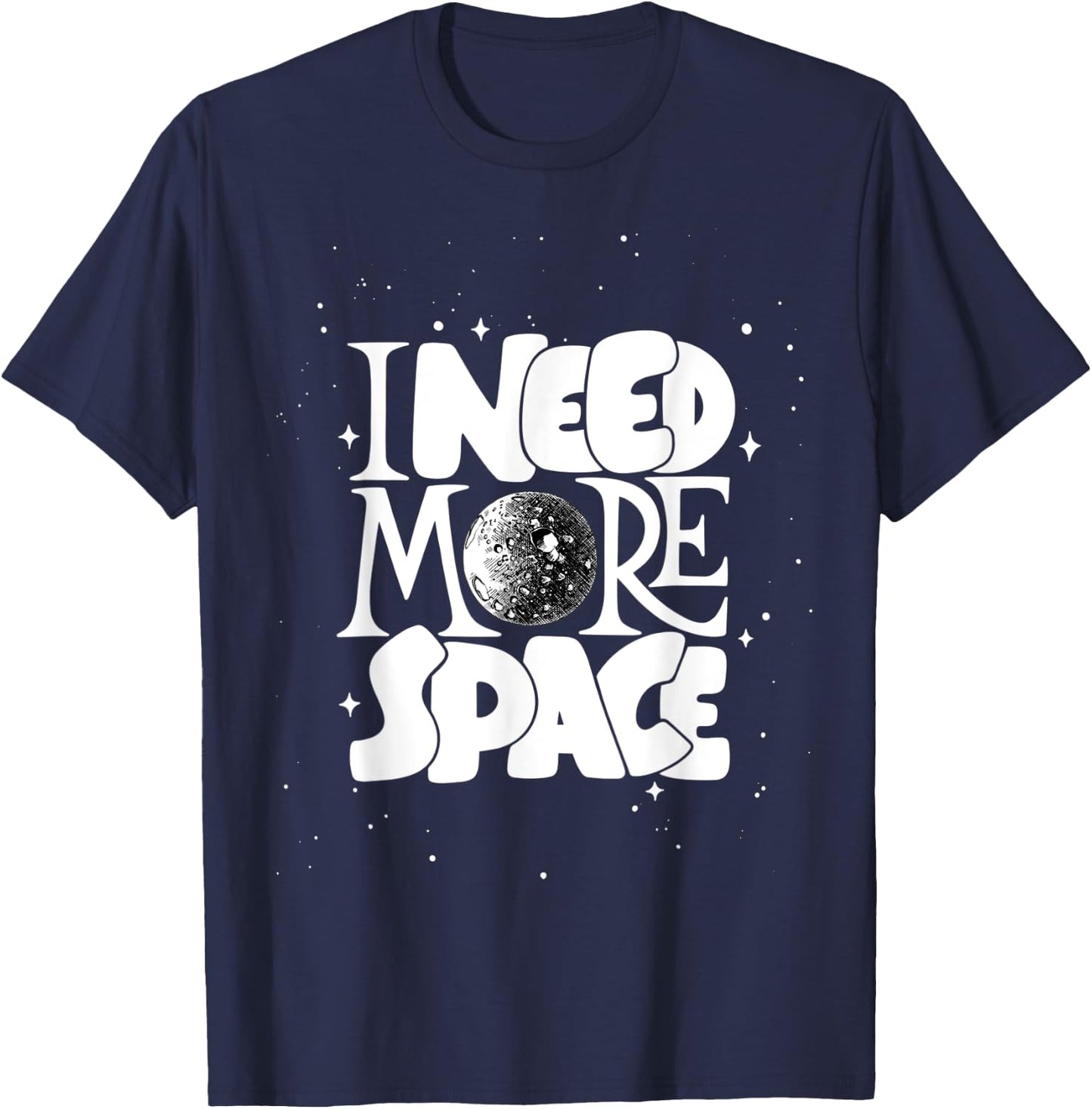 I Need More Space, Enjoy Cool Space Quotes shirts Design T-Shirt - T-Shirt | Navy