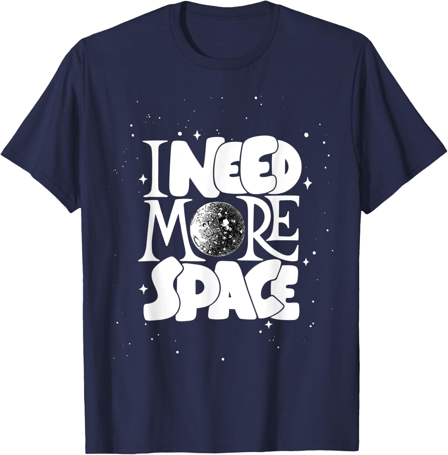 I Need More Space, Enjoy Cool Space Quotes shirts Design T-Shirt - T-Shirt | Navy