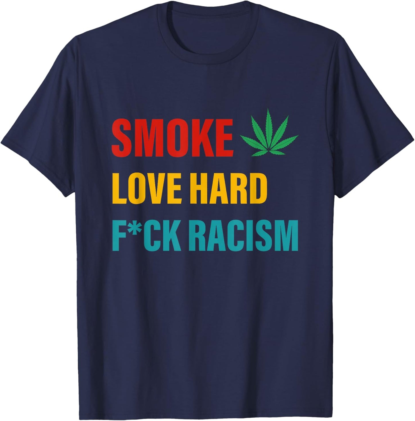 Smoke Love Hard Fuck Racism Canabis T-Shirt - T-Shirt | Navy