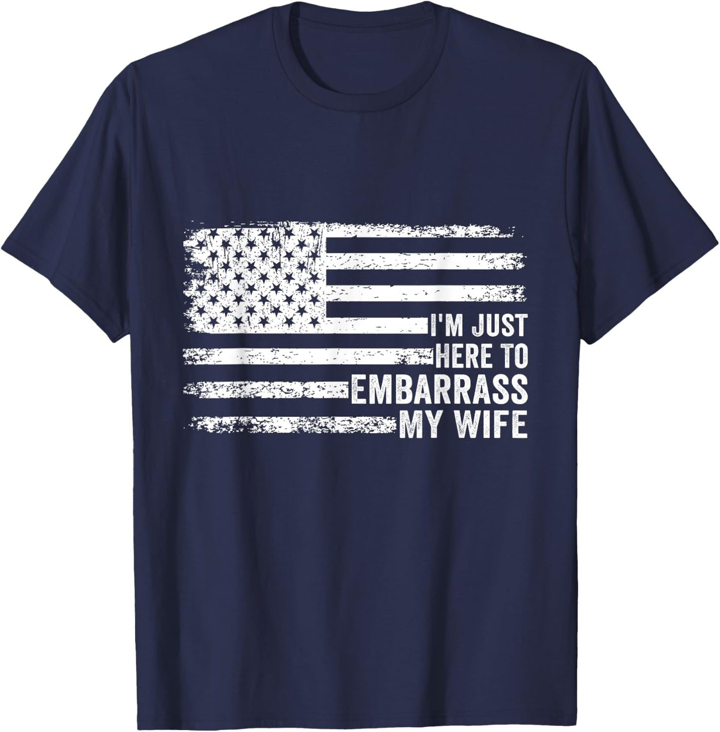 I'm Just Here To Embarrass My Wife Funny Husband Joke Saying T-Shirt - T-Shirt | Navy