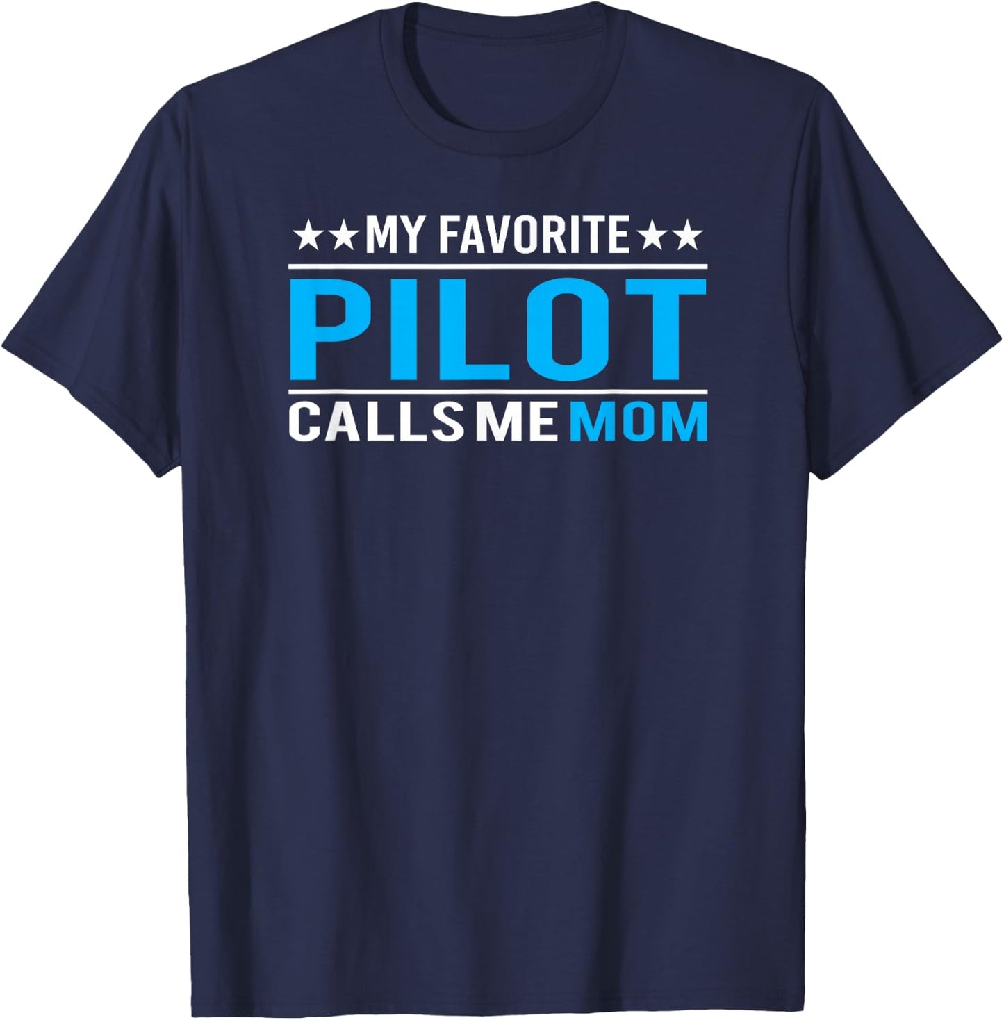 My Favorite Pilot Calls Me Mom Pilot Mom Gift T-Shirt - T-Shirt | Navy