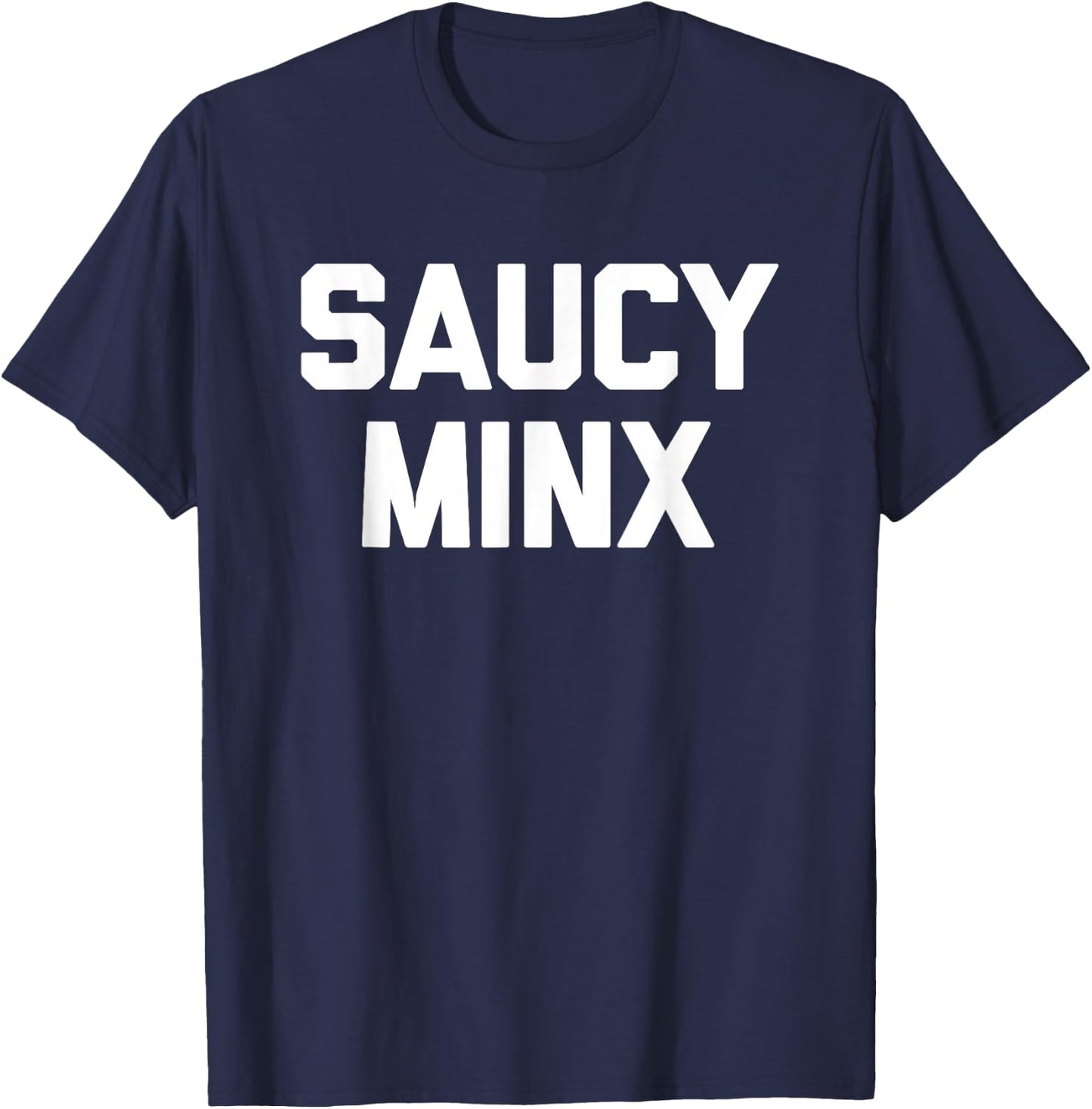 Saucy Minx - Funny Saying Sarcastic Novelty Humor Cool Cute T-Shirt - T-Shirt | Navy