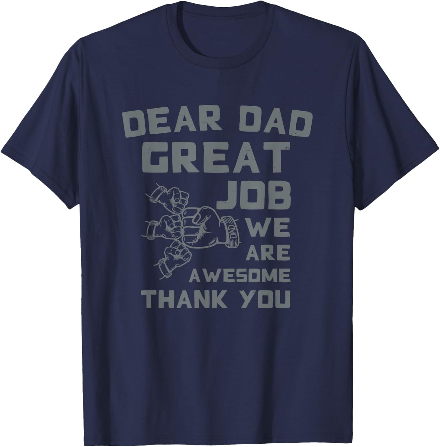 Dear Dad Great Job We're Awesome Thank You Father Quotes Dad T-Shirt - T-Shirt | Navy