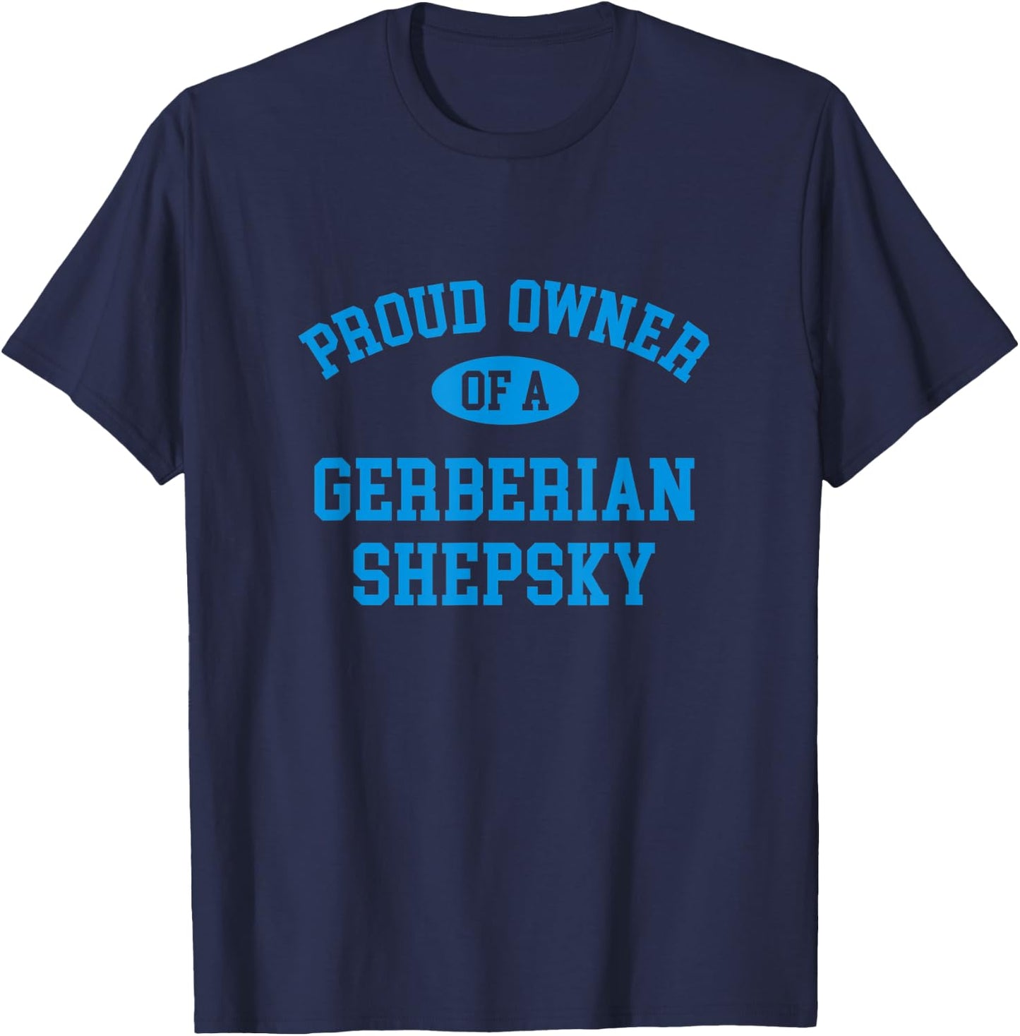 Proud Owner of a Gerberian Shepsky T-Shirt - T-Shirt | Navy
