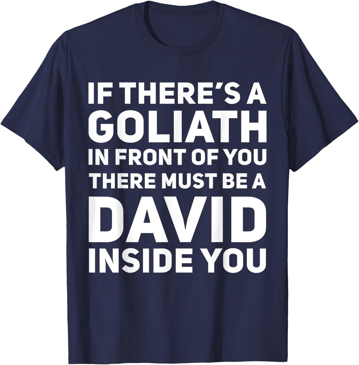 If There's a Goliath In Front of You There Must Be a David T-Shirt - T-Shirt | Navy