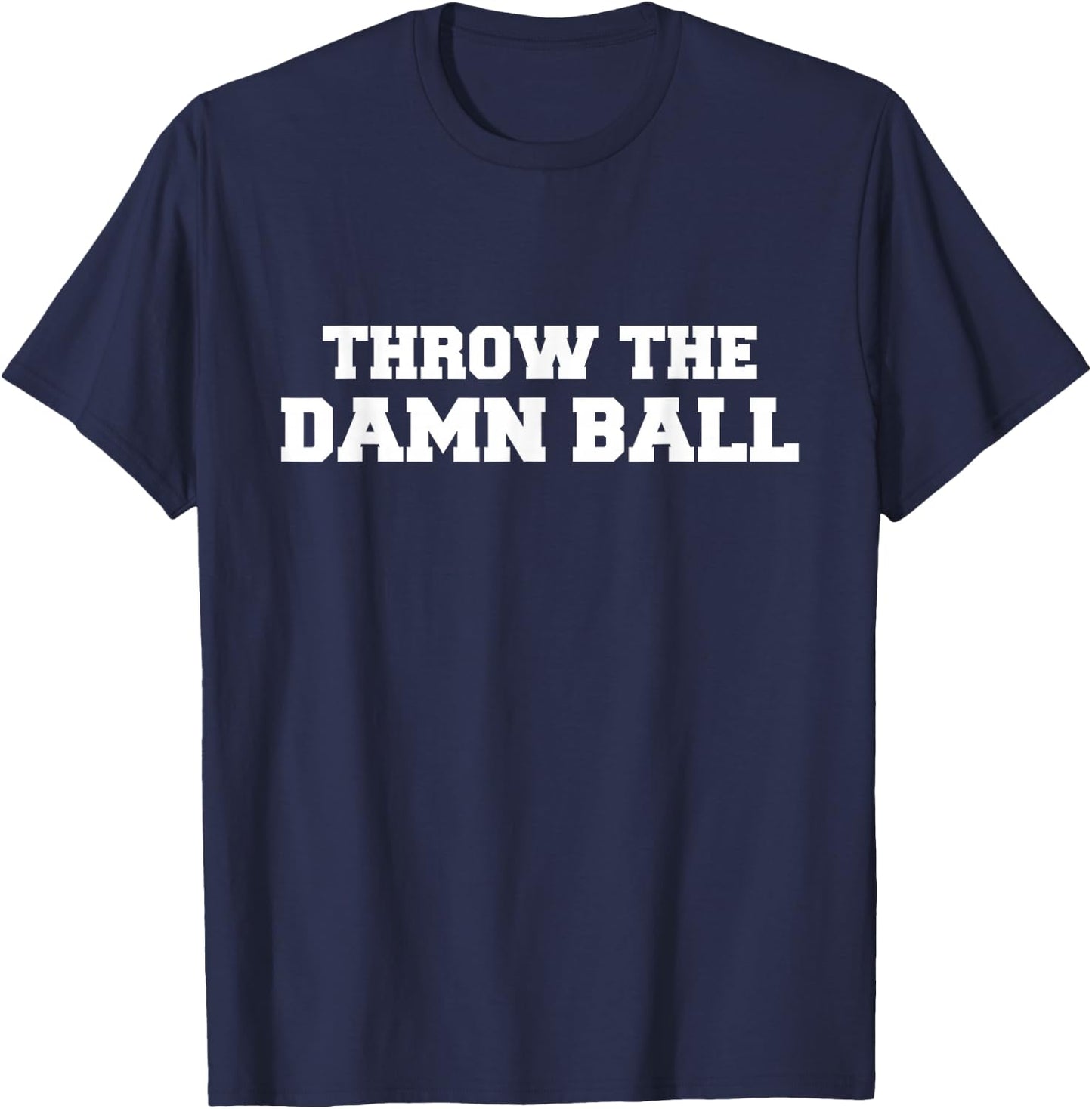 Throw The Damn Ball T-Shirt - T-Shirt | Navy