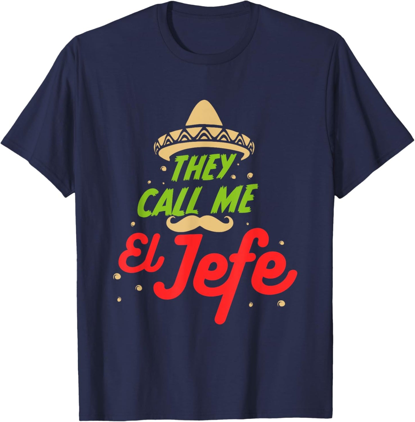 They Call me El Jefe - Employer Cinco de Mayo Gift T-Shirt - T-Shirt | Navy