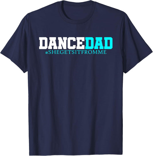 Dance Dad-She Gets it from Me-Funny Prop Dad T-Shirt - T-Shirt | Navy