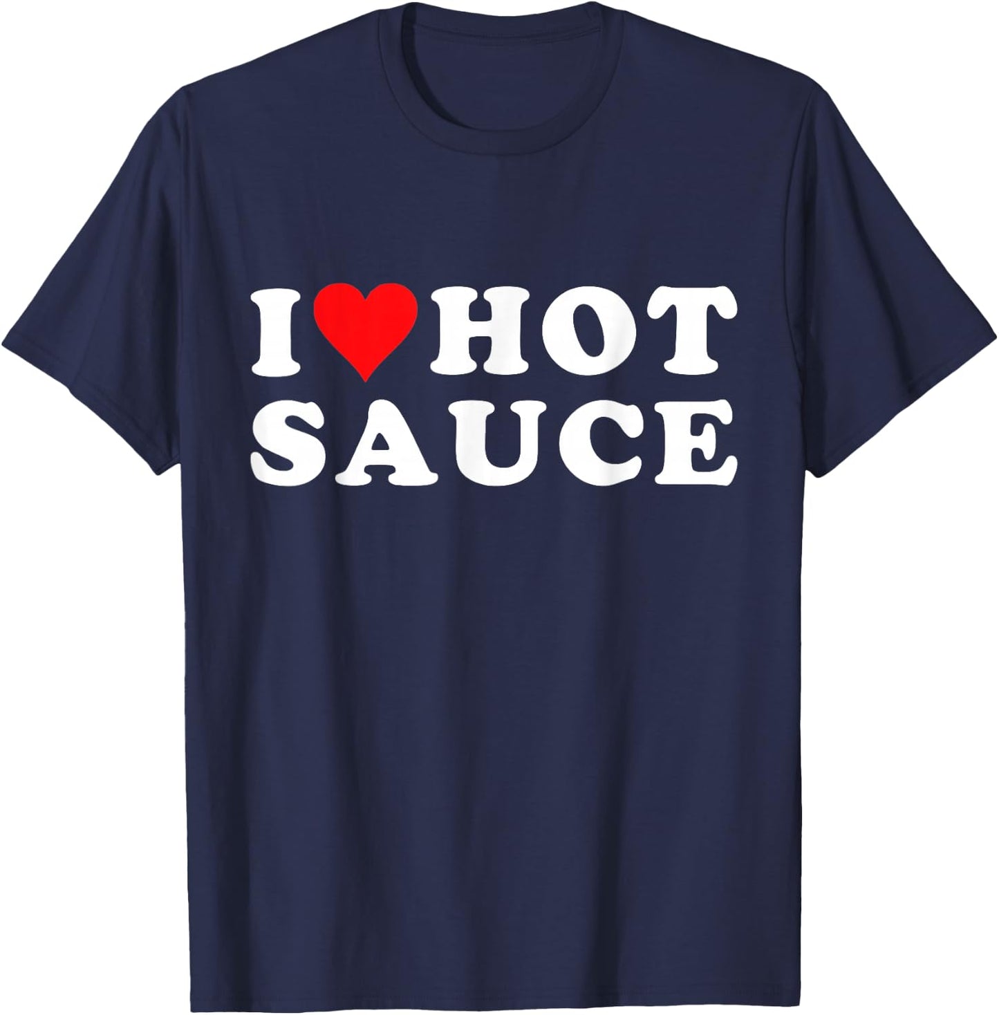 I Love Hot Sauce Funny Valentines Day I Love Hot Chili-Sauce T-Shirt - T-Shirt | Navy
