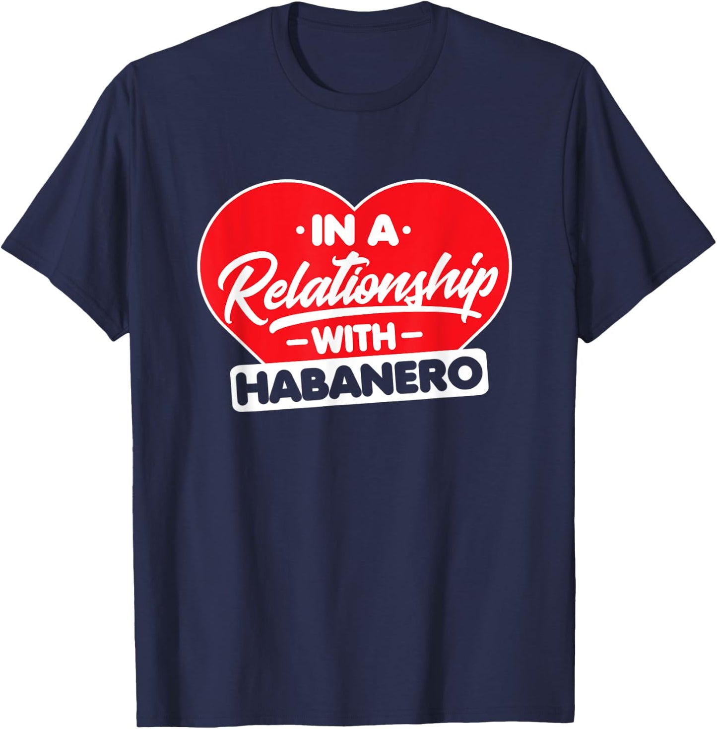 In a Relationship with Habaneros - Funny Habanero Lover T-Shirt - T-Shirt | Navy