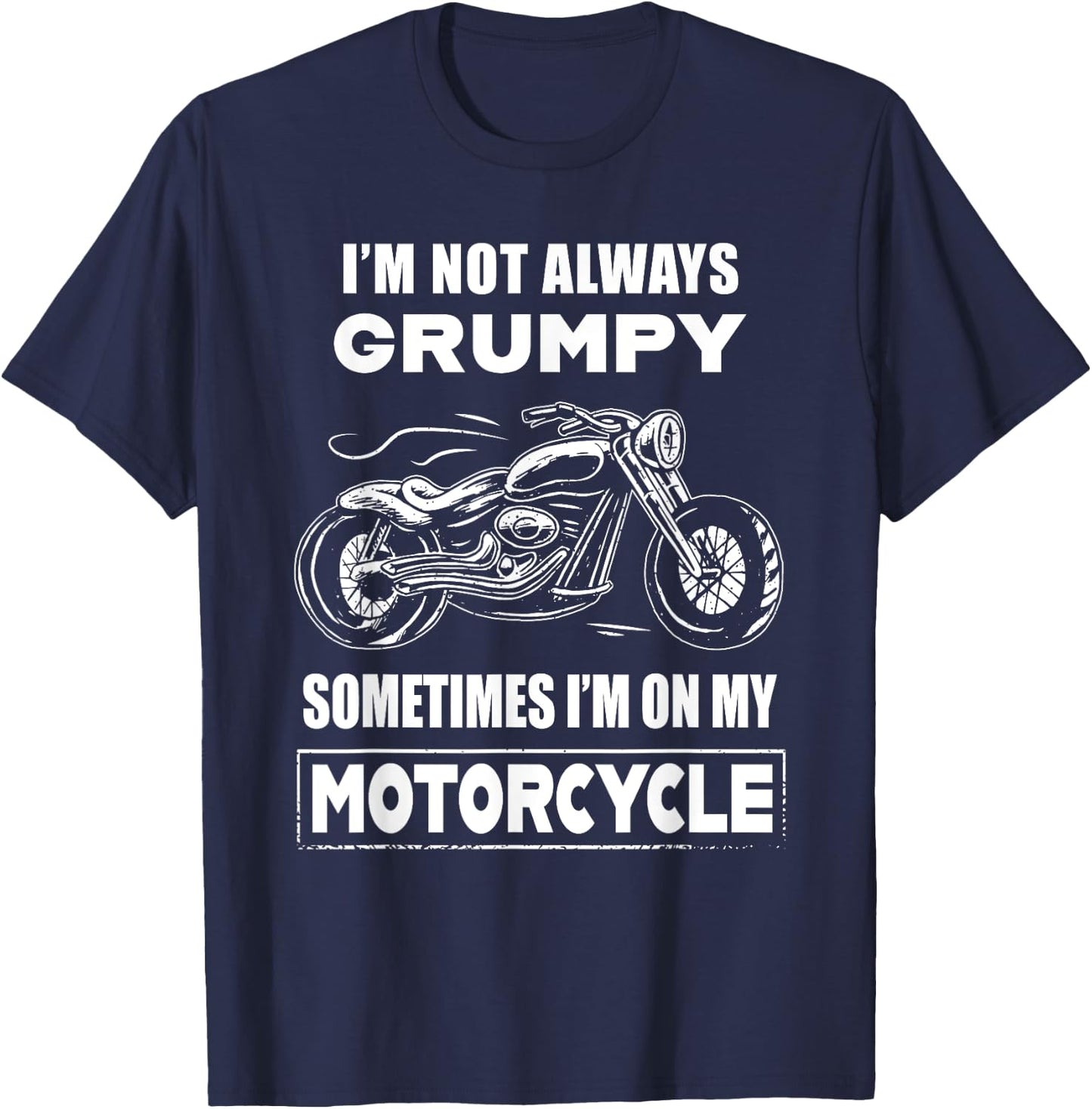 I'm Not Always Grumpy Sometimes I'm On My Motorcycle T-Shirt - T-Shirt | Navy