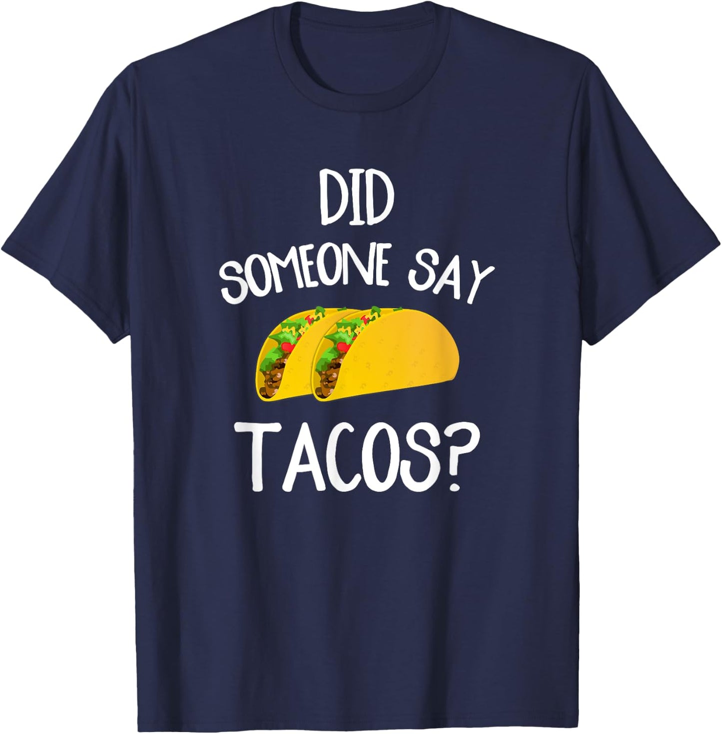 Funny Taco Novelty Shirt Did Someone Say Tacos T-Shirt - T-Shirt | Navy