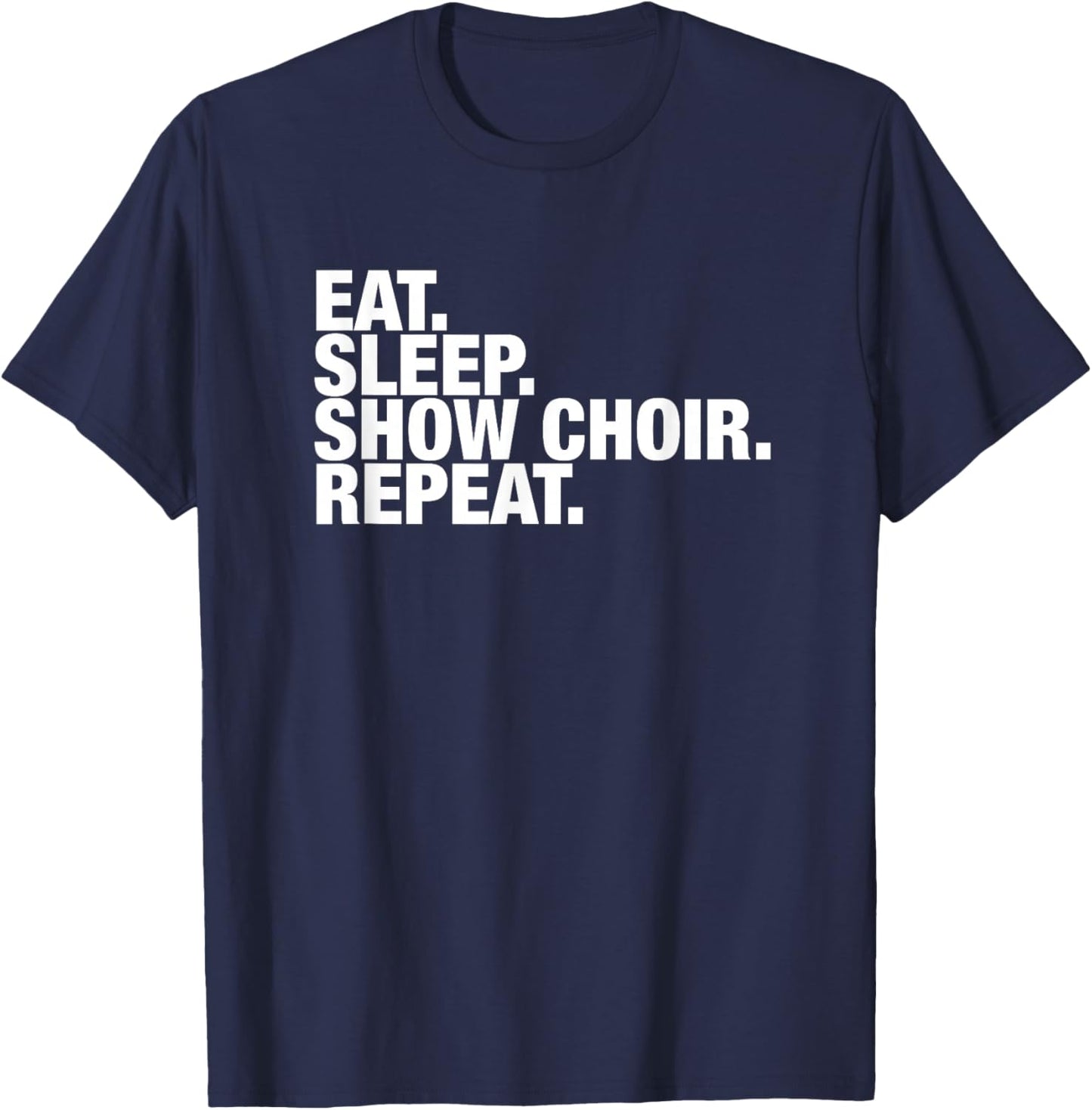 Show Choir Eat Sleep Repeat T-Shirt - T-Shirt | Navy