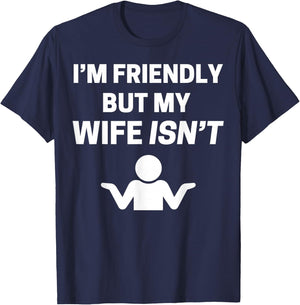 I'm Friendly but My Wife Isn't Sarcastic Humour T-Shirt - T-Shirt | Navy