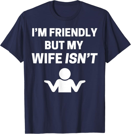I'm Friendly but My Wife Isn't Sarcastic Humour T-Shirt - T-Shirt | Navy