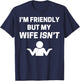 I'm Friendly but My Wife Isn't Sarcastic Humour T-Shirt - T-Shirt | Navy
