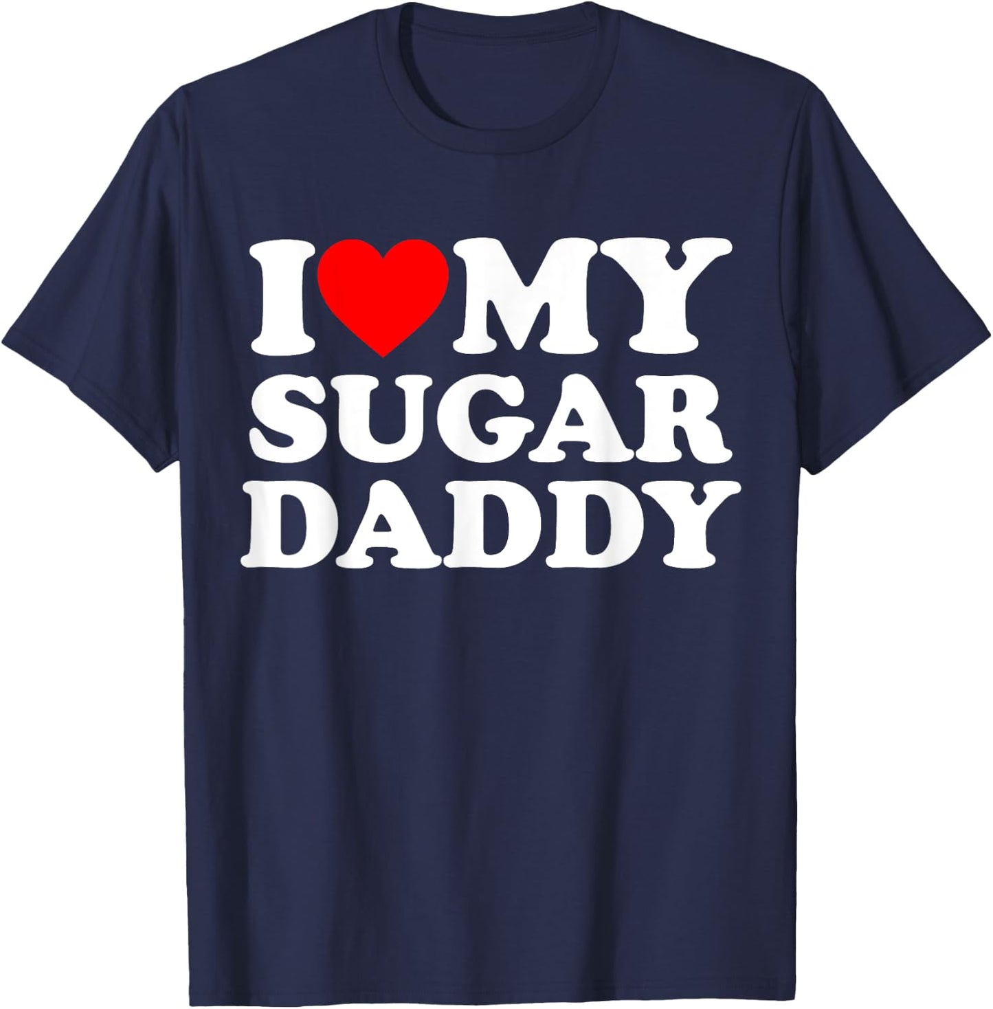 I Love My Sugar Daddy Funny Red Heart Father's Day T-Shirt - T-Shirt | Navy