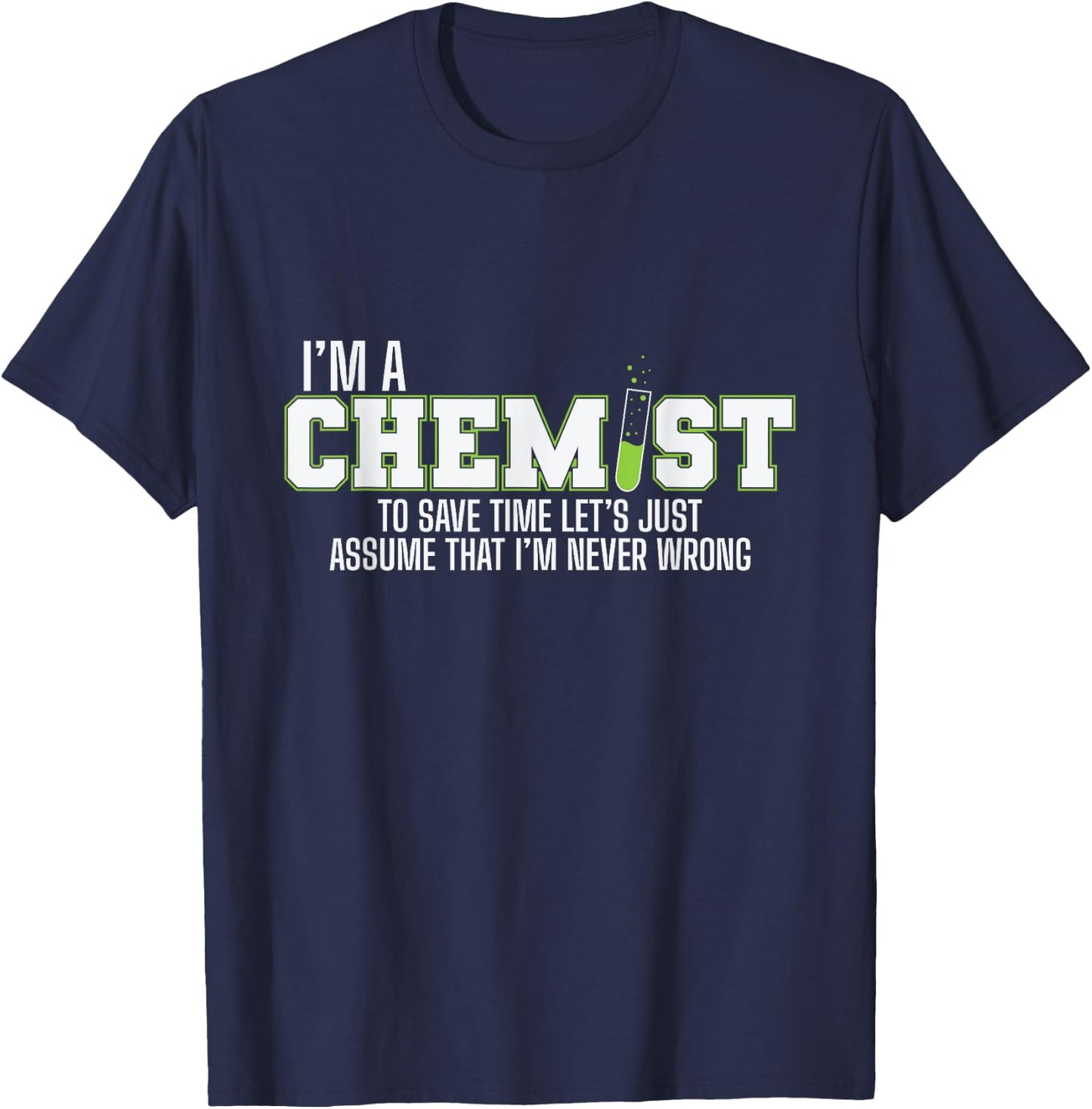 I am a Chemist and am always Right T-Shirt - T-Shirt | Navy