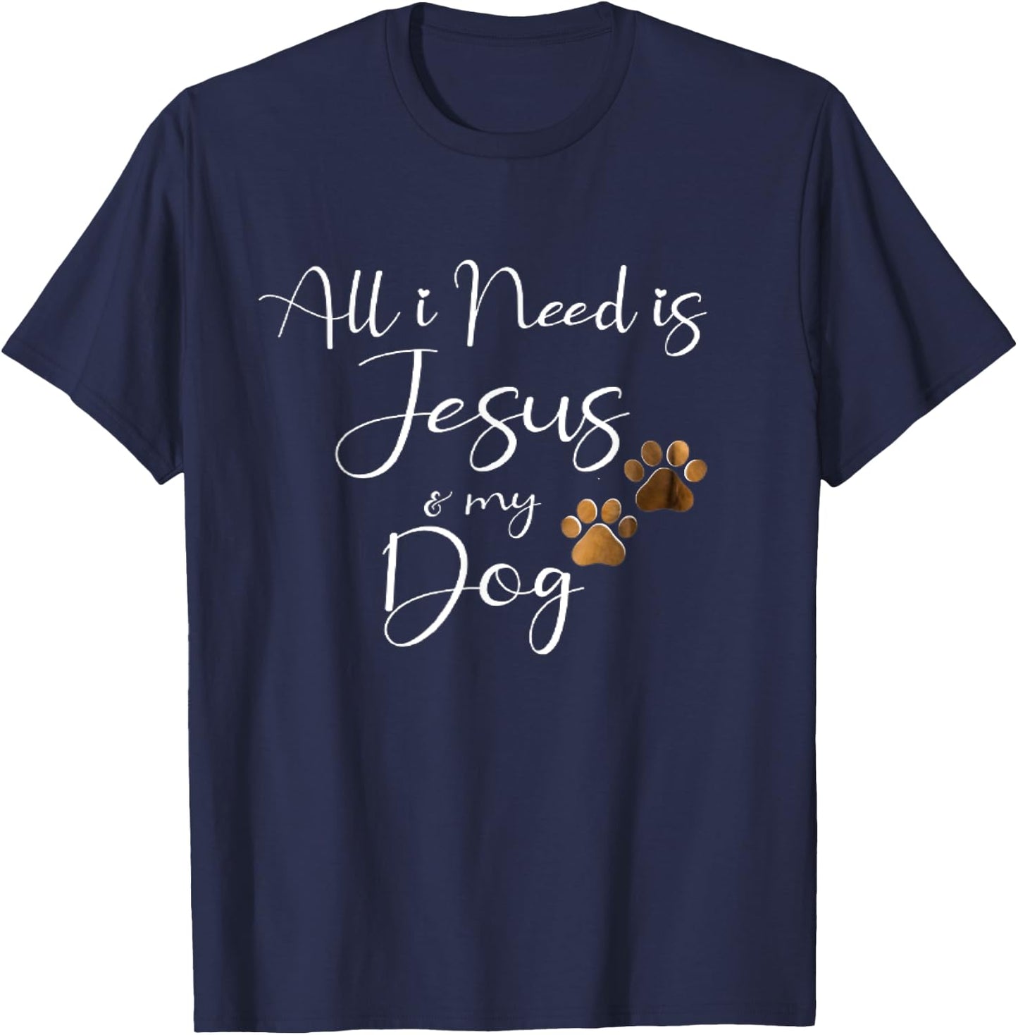 All I Need Is Jesus And My Dog Christian Faith Doggie Lover Men Women T-Shirt - T-Shirt | Navy