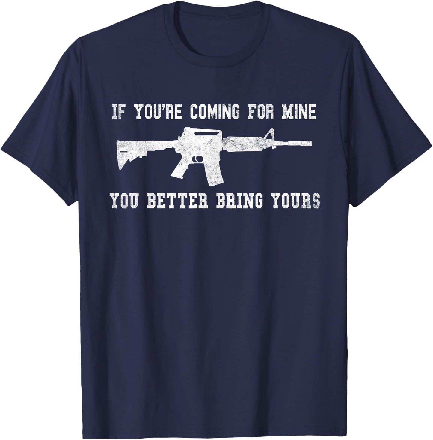If You're Coming For Mine You Better Bring Yours AR-15 Gun T-Shirt - T-Shirt | Navy