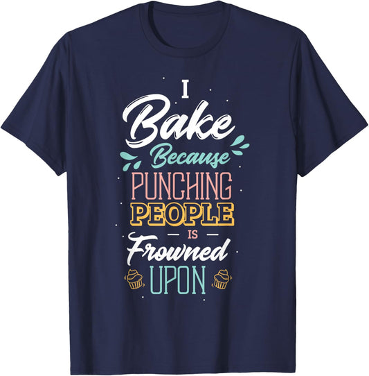 I bake because punching people is frowned upon baker baking T-Shirt - T-Shirt | Navy