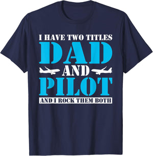 I have two Titles Dad and Pilot and i rock them Both Dad T-Shirt - T-Shirt | Navy