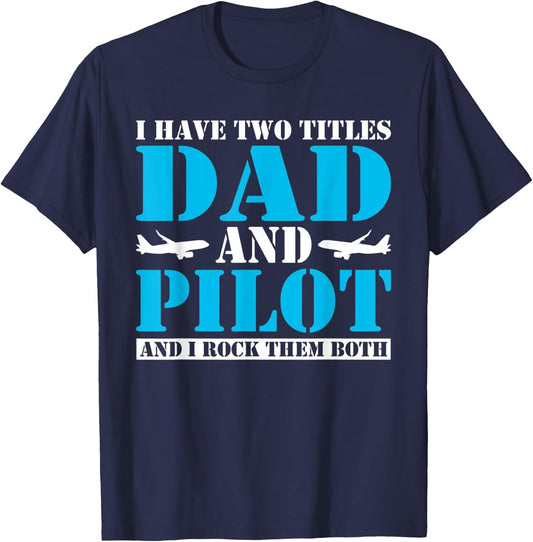 I have two Titles Dad and Pilot and i rock them Both Dad T-Shirt - T-Shirt | Navy