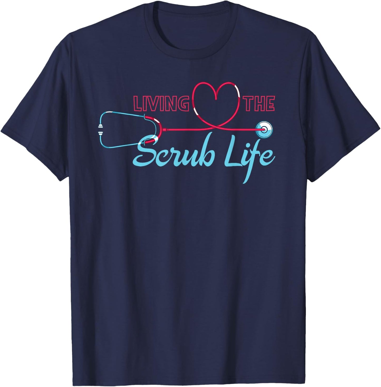 Living The Scrub Life Funny Nursing Stethoscope Heart Nurse T-Shirt - T-Shirt | Navy