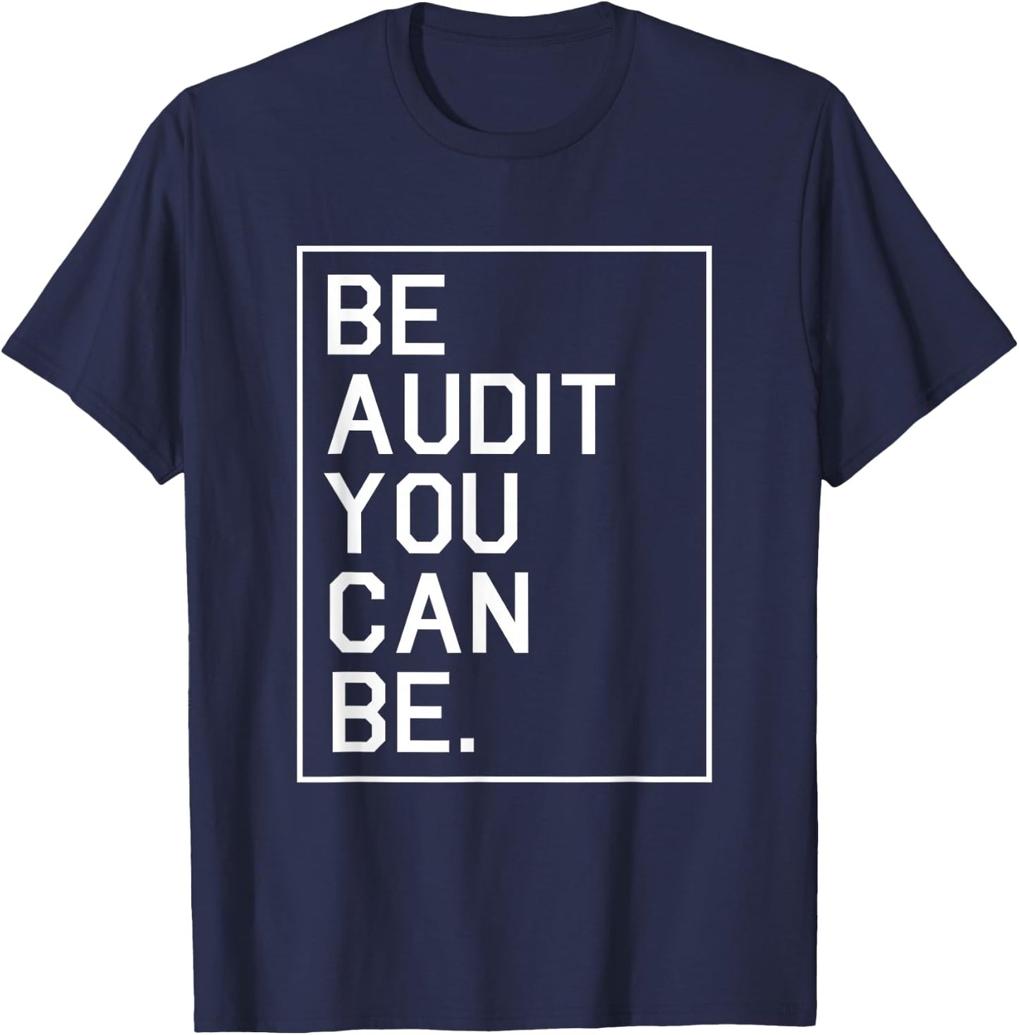 Be Audit You Can Be Auditor Bookkeeper Funny Accountant Gift T-Shirt - T-Shirt | Navy