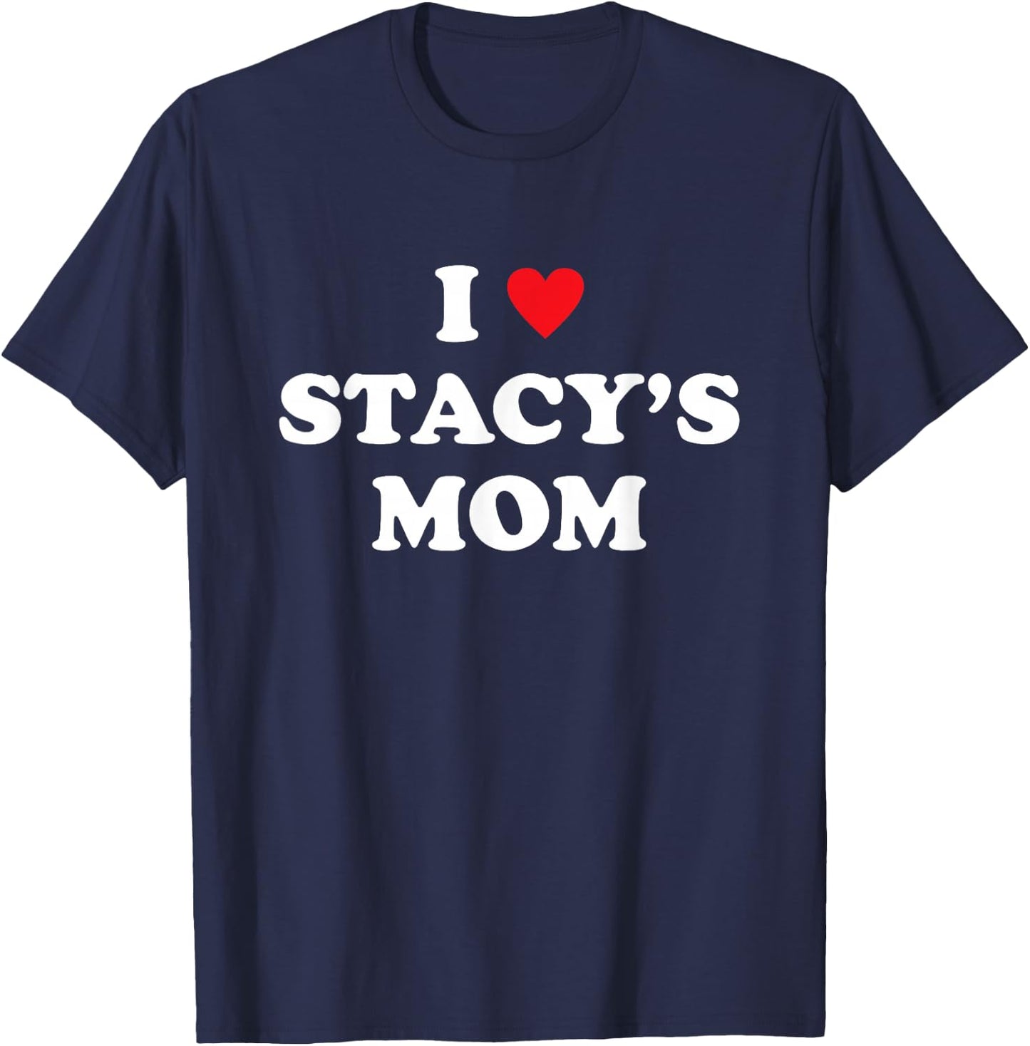 Meme I Love Stacy's Mom Heart T-Shirt - T-Shirt | Navy