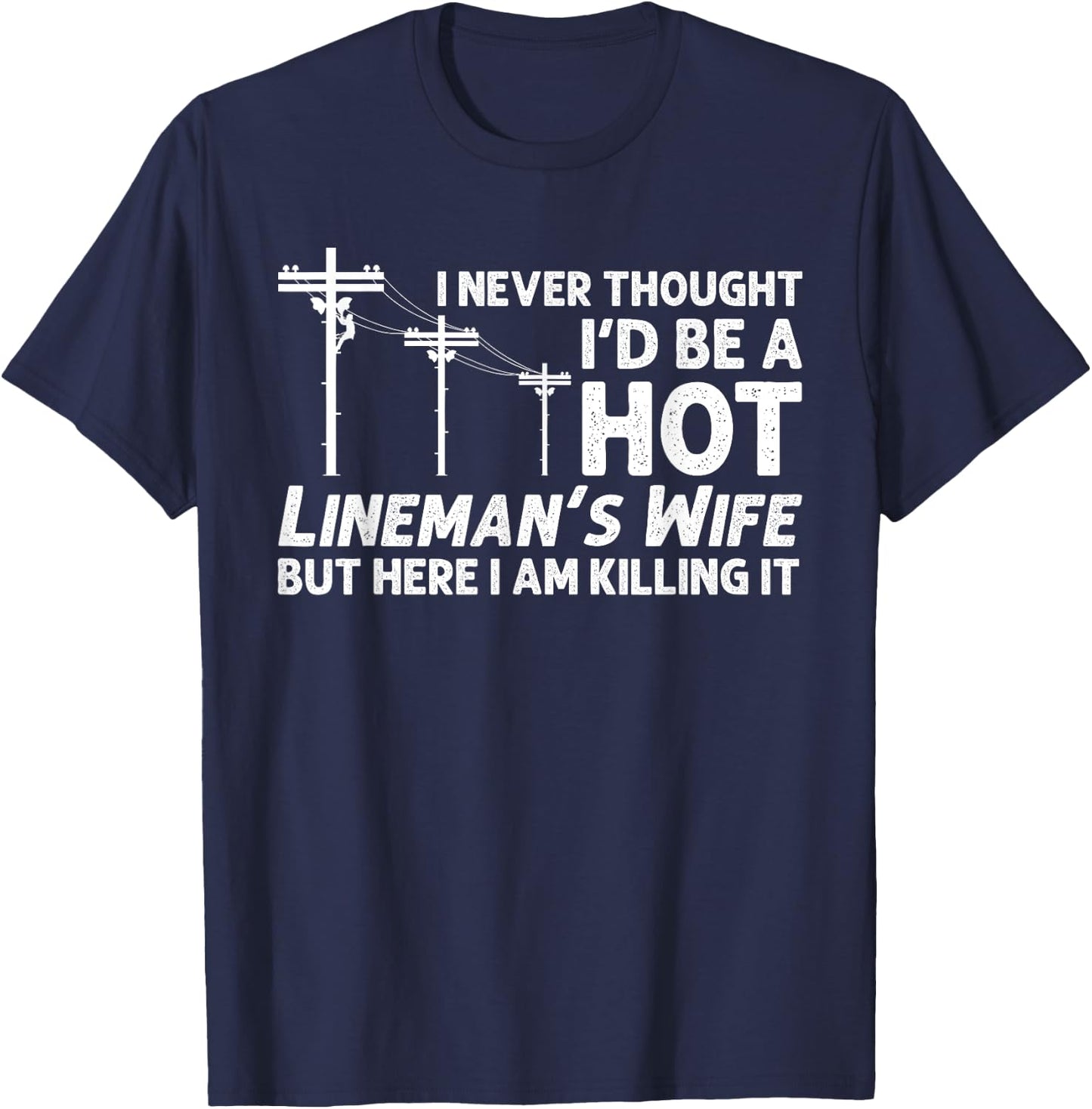 Funny Lineman Wife Design Lineman Lineworker Lover T-Shirt - T-Shirt | Navy