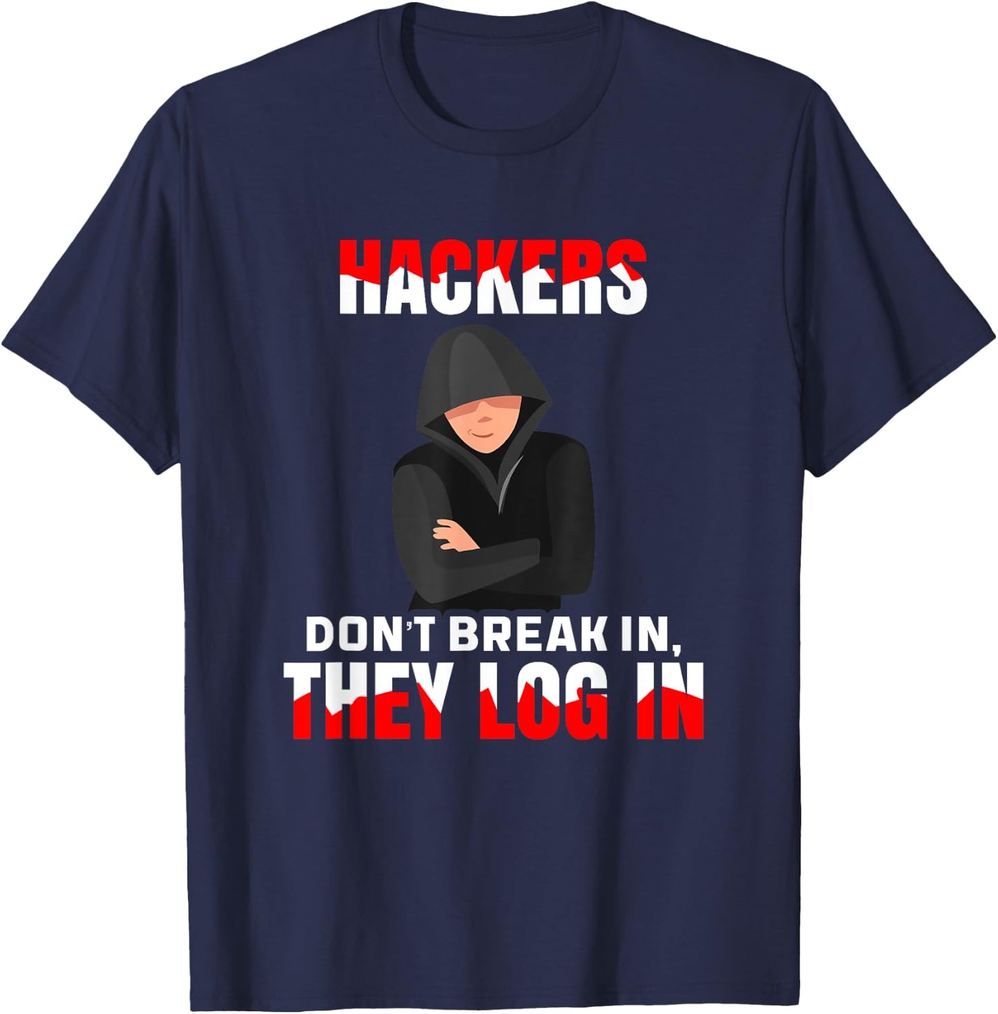 Cybersecurity Hackers Don't Break In They Log In Hacking T-Shirt - T-Shirt | Navy