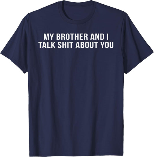 My Brother and I Talk Shit About You T-Shirt - T-Shirt | Navy